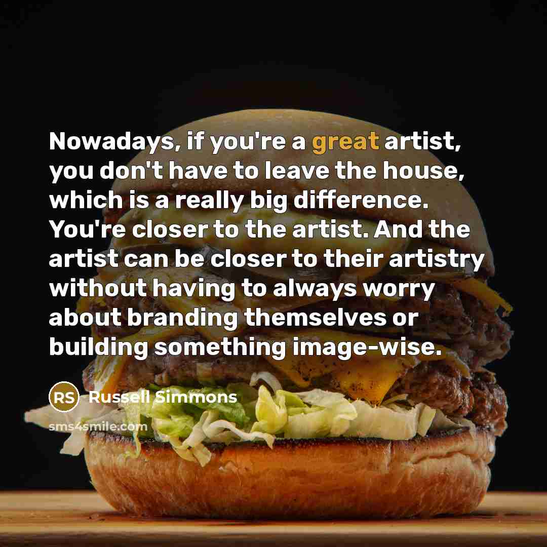 “Nowadays, if you're a great artist, you don't have to…” quote by Russell Simmons
