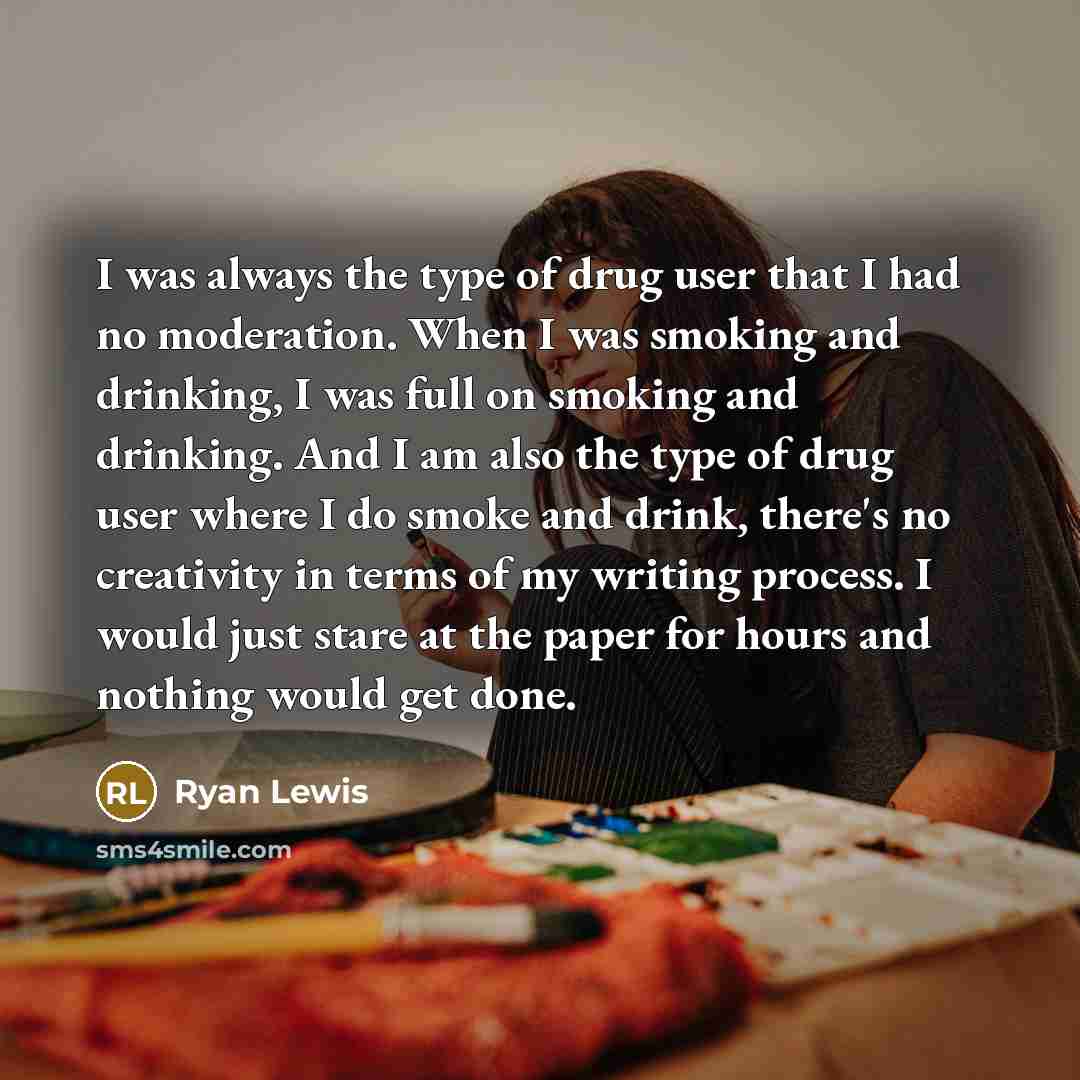 “I was always the type of drug user that I…” quote by Ryan Lewis