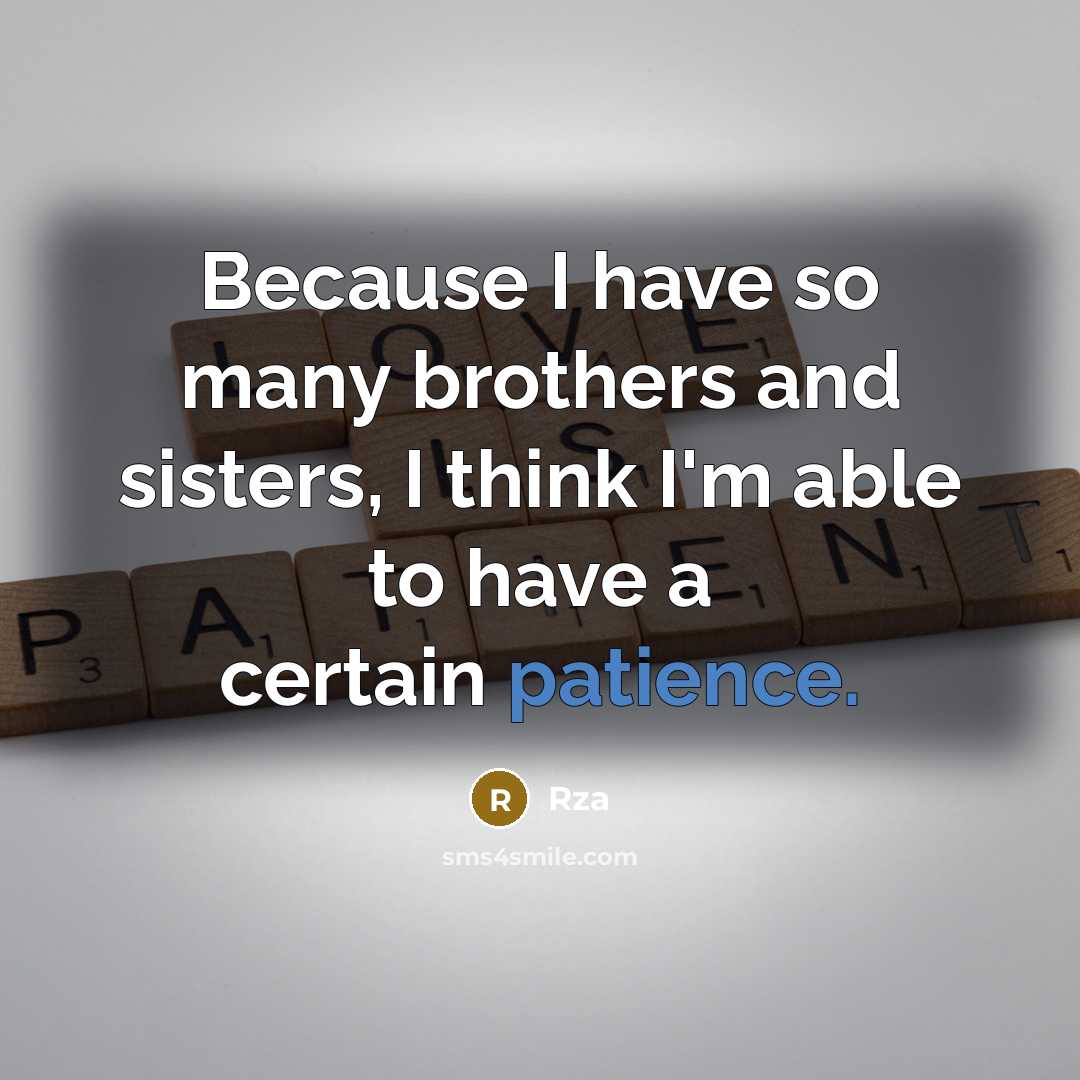 “Because I have so many brothers and sisters, I think…” quote by Rza