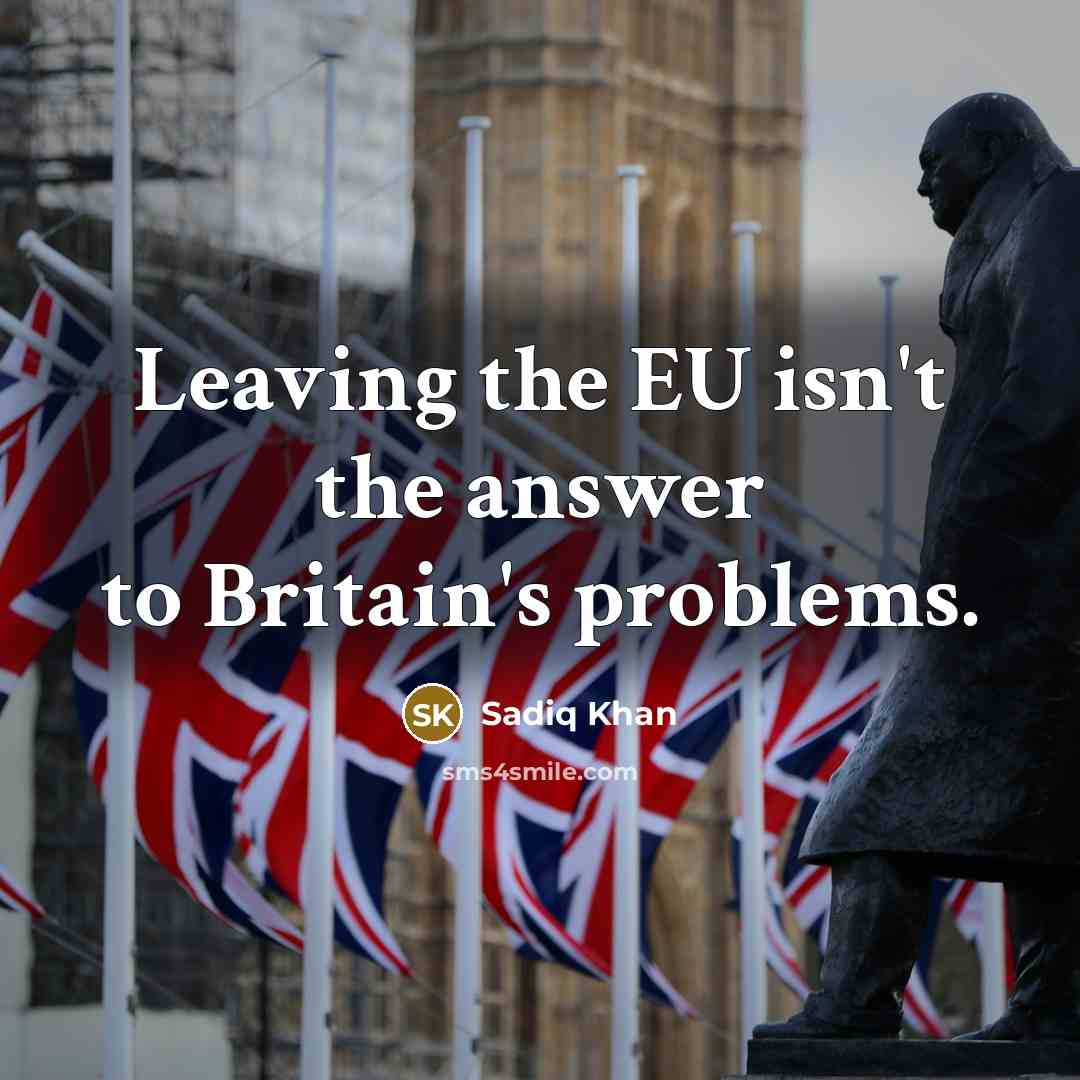 “Leaving the EU isn't the answer to Britain's problems.…” quote by Sadiq Khan