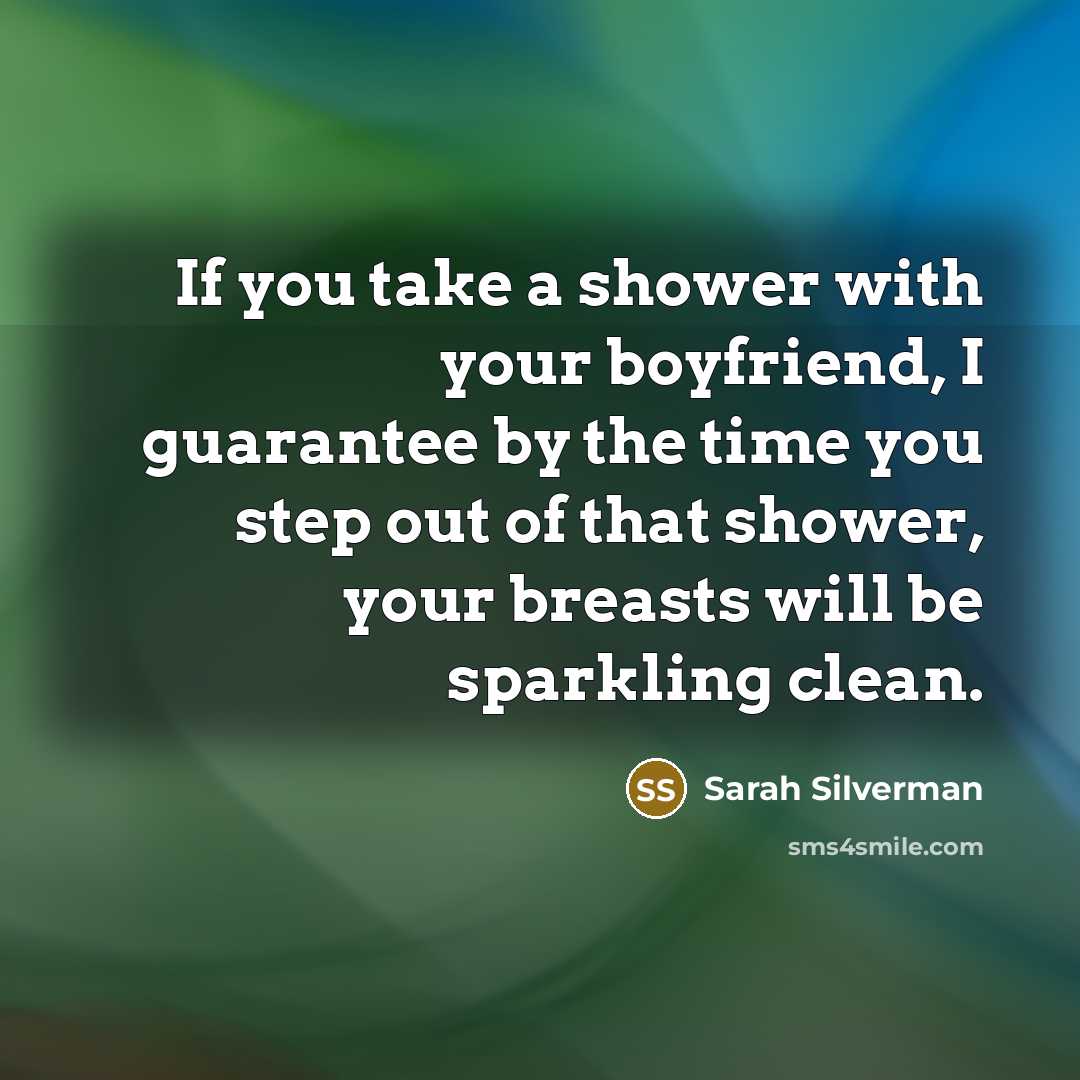 “If you take a shower with your boyfriend, I guarantee…” quote by Sarah Silverman