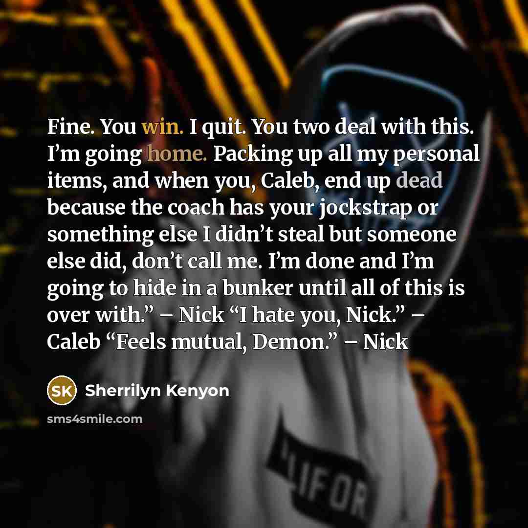 “Fine. You win. I quit. You two deal with this.…” quote by Sherrilyn Kenyon