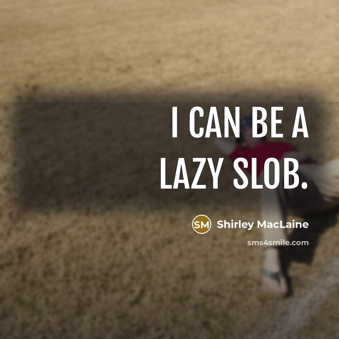 “I can be a lazy slob.…” quote by Shirley MacLaine