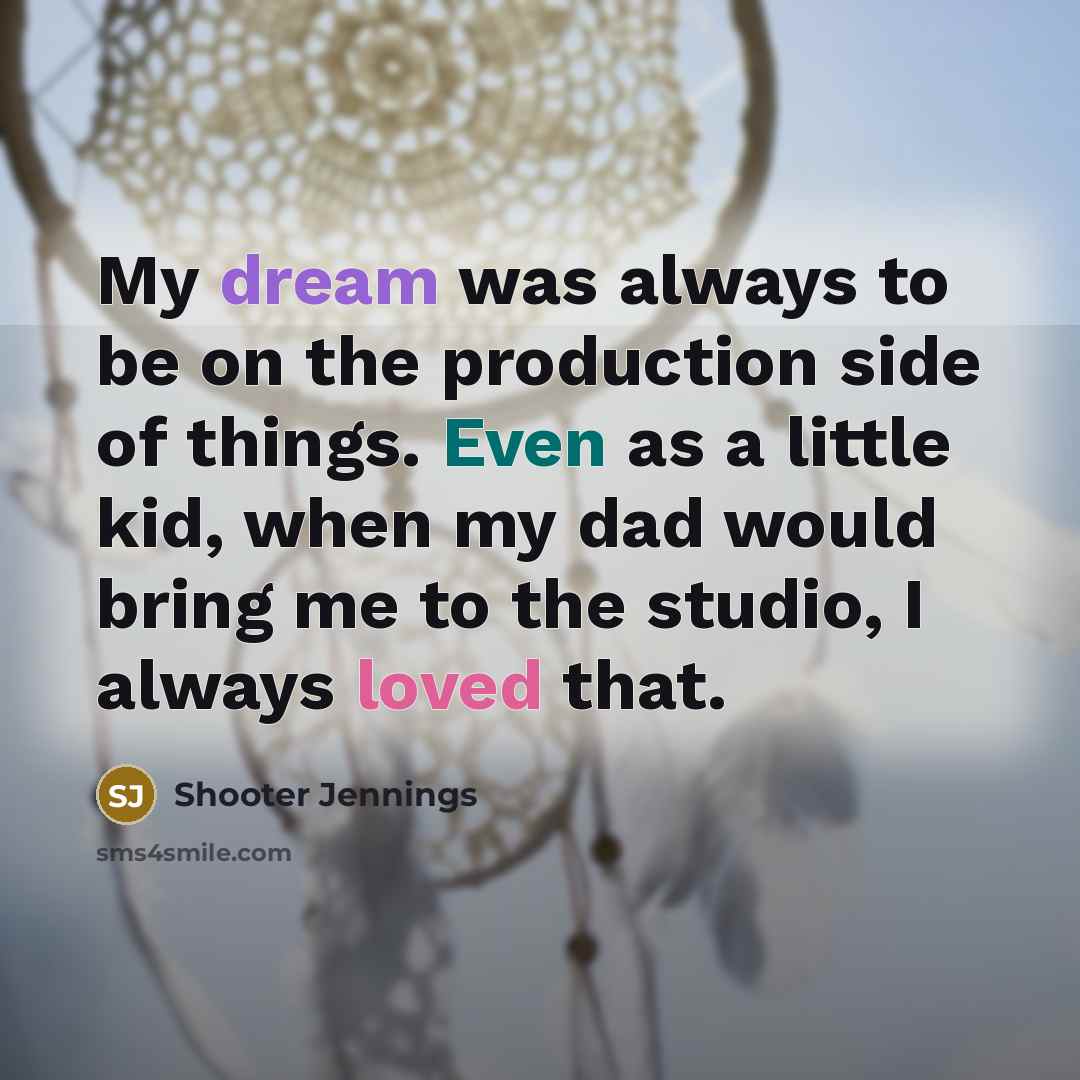 “My dream was always to be on the production side…” quote by Shooter Jennings