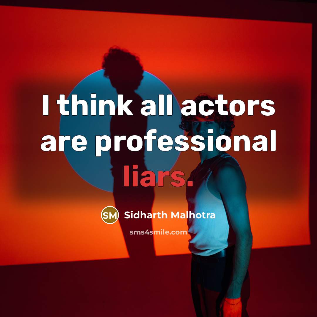 “I think all actors are professional liars.” quote by Sidharth Malhotra