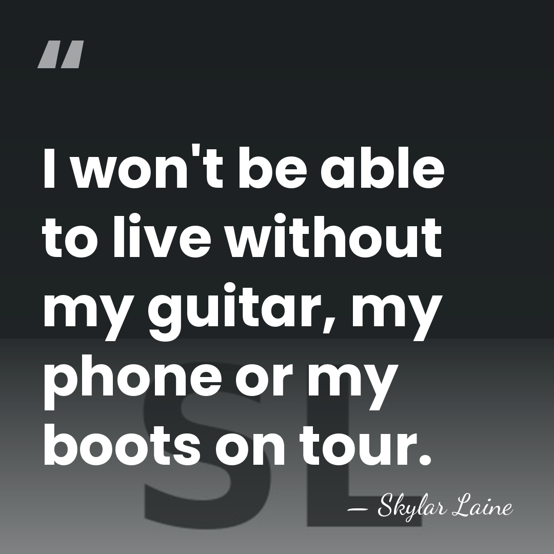 I won't be able to live without my guitar, my phone or&hellip; - Skylar Laine