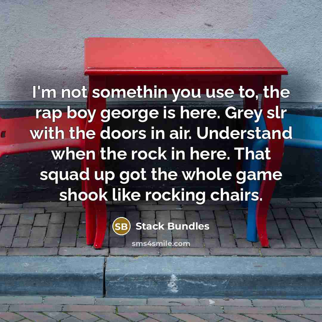 “I'm not somethin you use to, the rap boy george…” quote by Stack Bundles