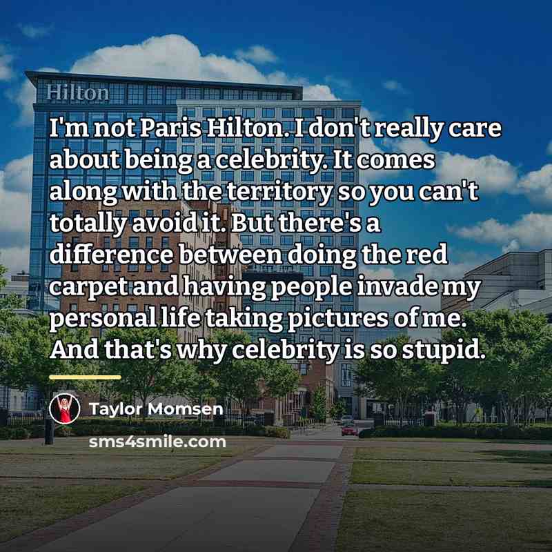 “I'm not Paris Hilton. I don't really care about being…” quote by Taylor Momsen
