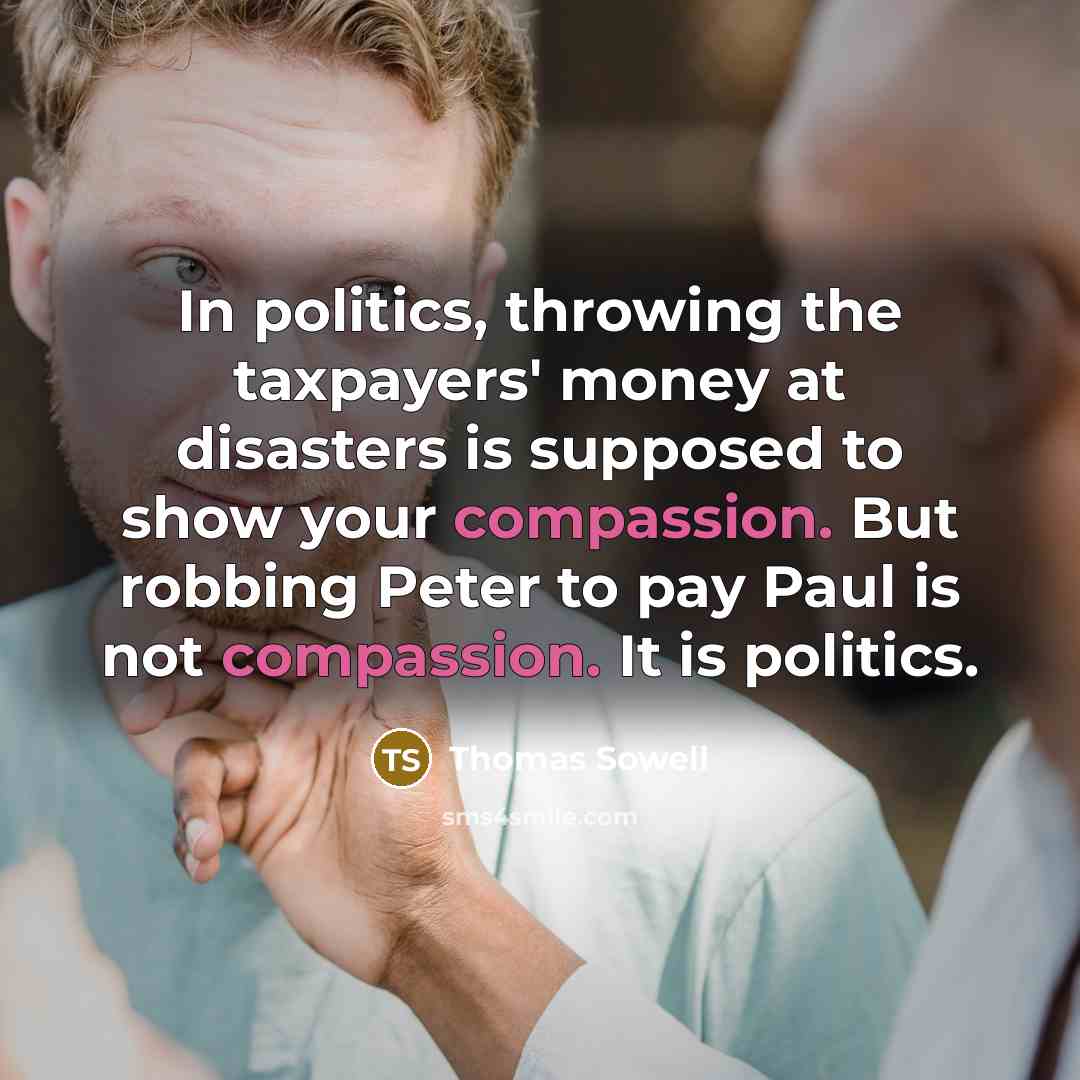 “In politics, throwing the taxpayers' money at disasters is supposed…” quote by Thomas Sowell