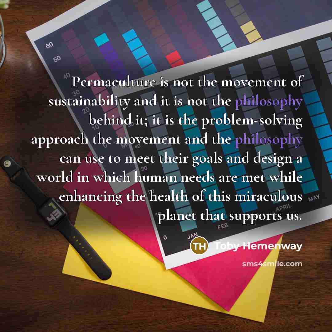 “Permaculture is not the movement of sustainability and it is…” quote by Toby Hemenway