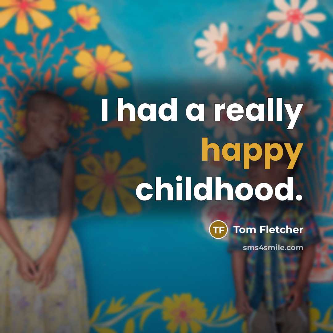 “I had a really happy childhood.…” quote by Tom Fletcher