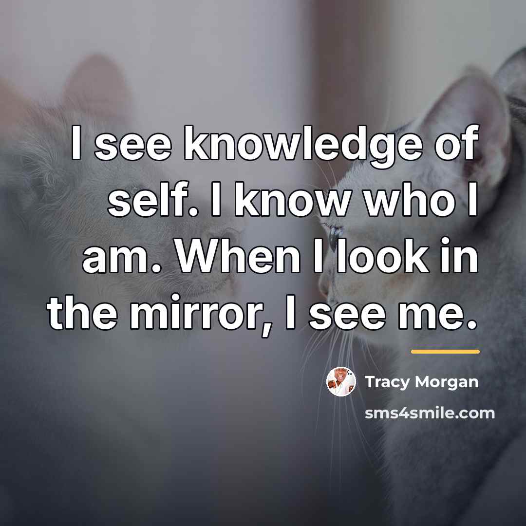 “I see knowledge of self. I know who I am.…” quote by Tracy Morgan