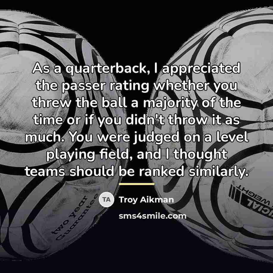 “As a quarterback, I appreciated the passer rating whether you…” quote by Troy Aikman