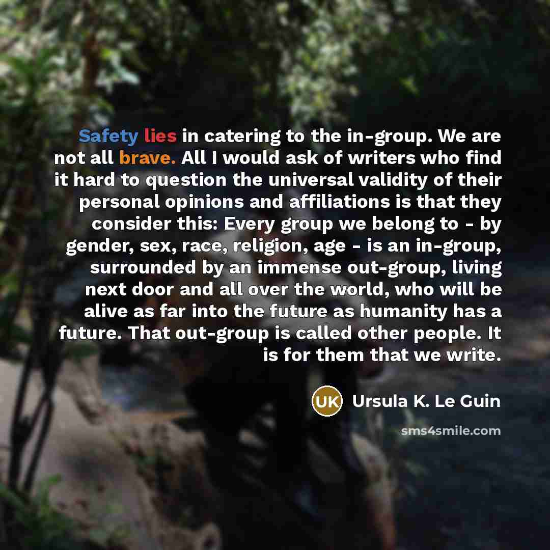 “Safety lies in catering to the in-group. We are not…” quote by Ursula K. Le Guin