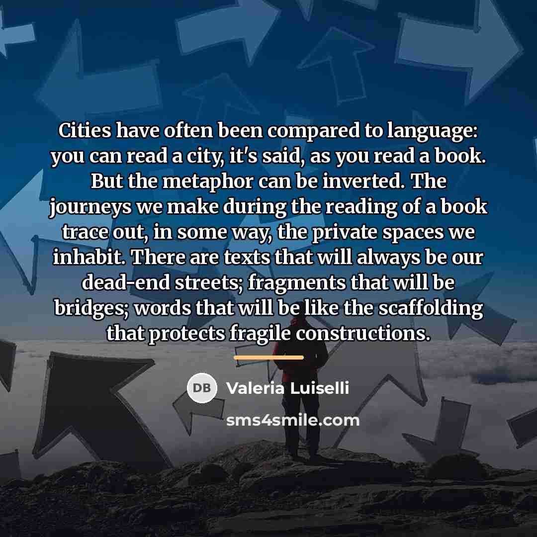 “Cities have often been compared to language: you can read…” quote by Valeria Luiselli