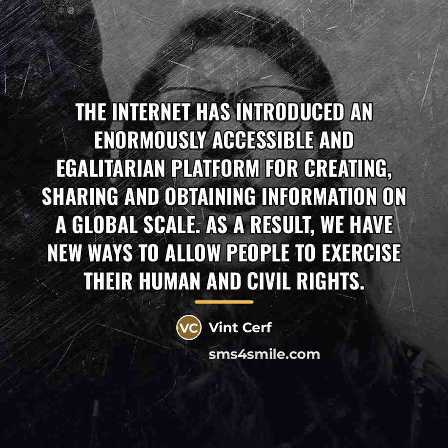 “The Internet has introduced an enormously accessible and egalitarian platform…” quote by Vint Cerf