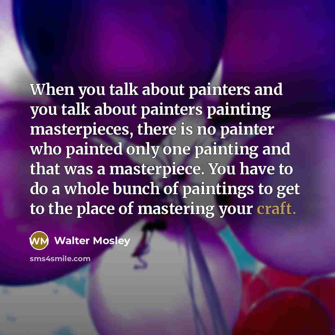 “When you talk about painters and you talk about painters…” quote by Walter Mosley