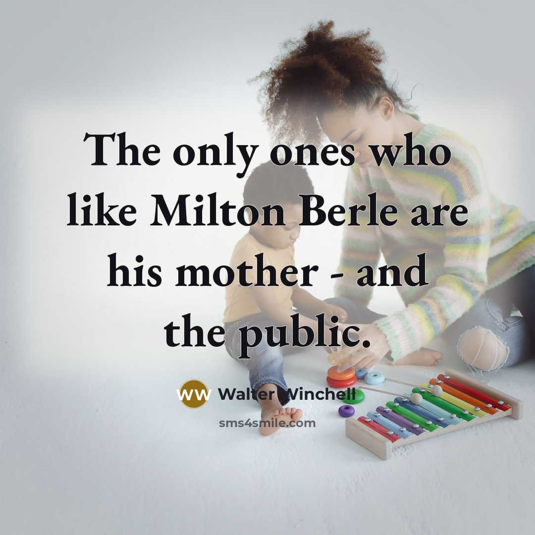 “The only ones who like Milton Berle are his mother…” quote by Walter Winchell