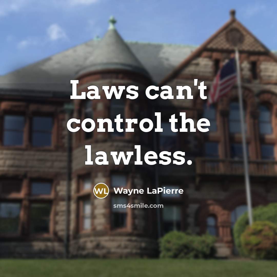 “Laws can't control the lawless.…” quote by Wayne LaPierre
