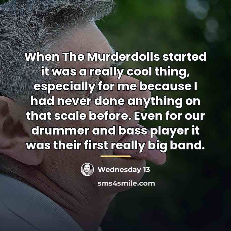 “When The Murderdolls started it was a really cool thing,…” quote by Wednesday 13