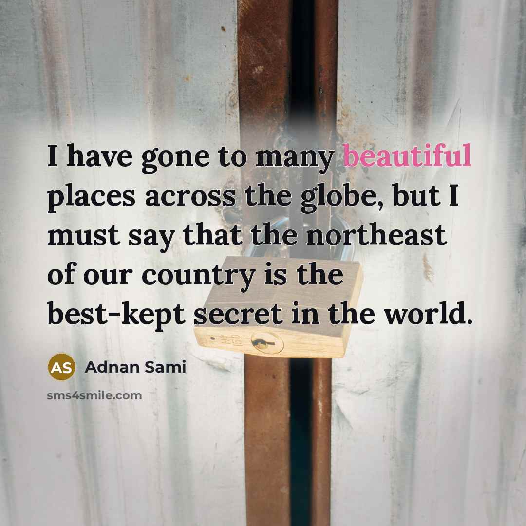 “I have gone to many beautiful places across the globe,…” quote by Adnan Sami