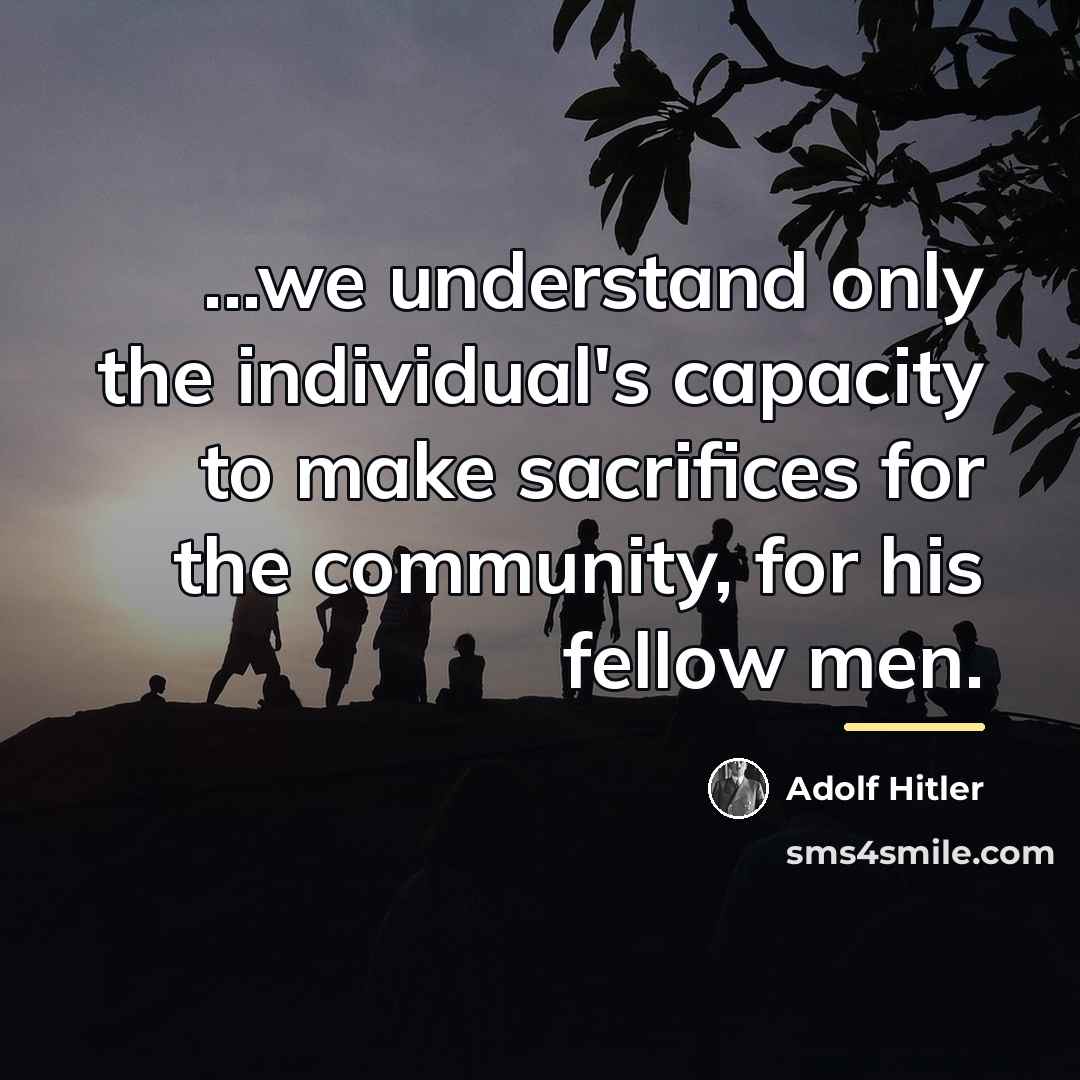 “...we understand only the individual's capacity to make sacrifices for…” quote by Adolf Hitler