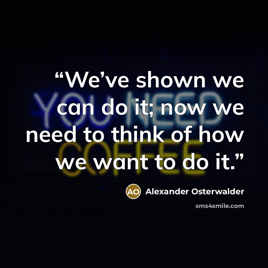 “We’ve shown we can do it; now we need to think of how we want to do it.” quote by Alexander Osterwalder