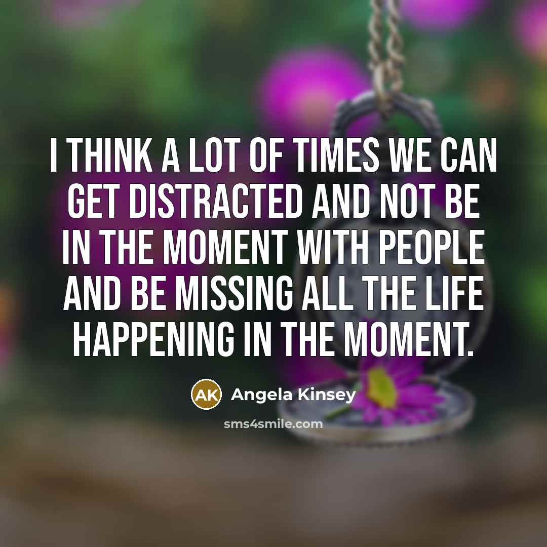 “I think a lot of times we can get distracted…” quote by Angela Kinsey
