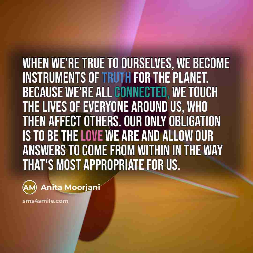 “When we're true to ourselves, we become instruments of truth…” quote by Anita Moorjani