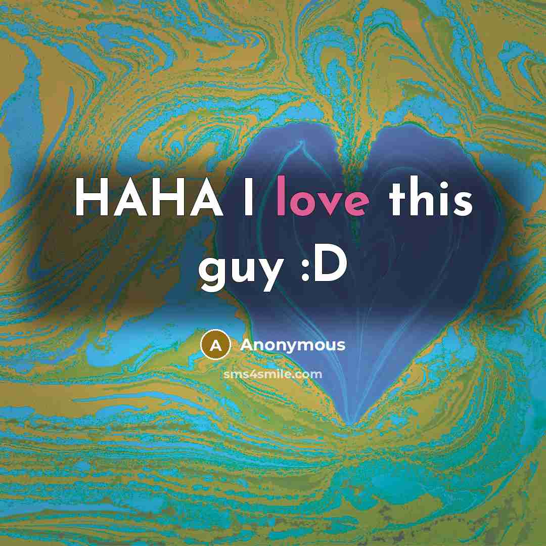 “HAHA I love this guy :D” quote by Anonymous
