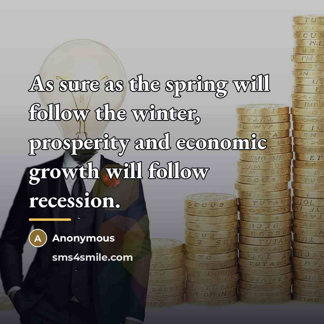 “As sure as the spring will follow the winter, prosperity…” quote by Anonymous