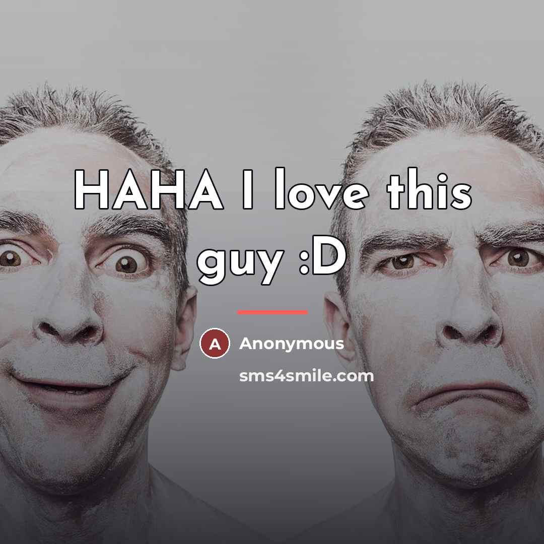“HAHA I love this guy :D…” quote by Anonymous