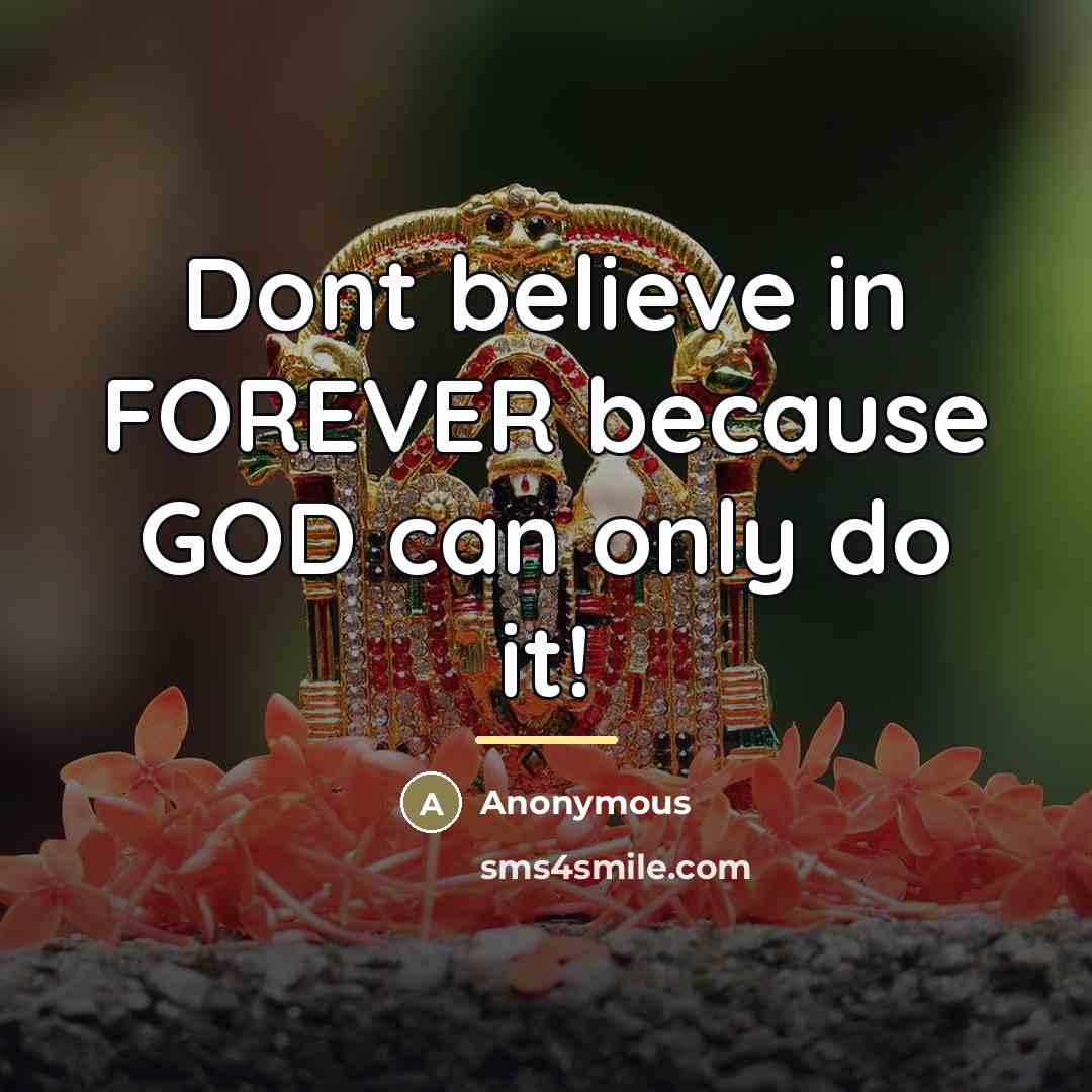 “Dont believe in FOREVER because GOD can only do it!…” quote by Anonymous