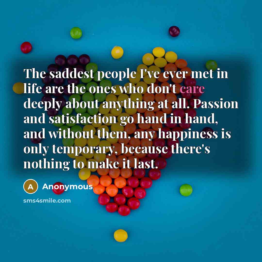 “The saddest people I've ever met in life are the…” quote by Anonymous