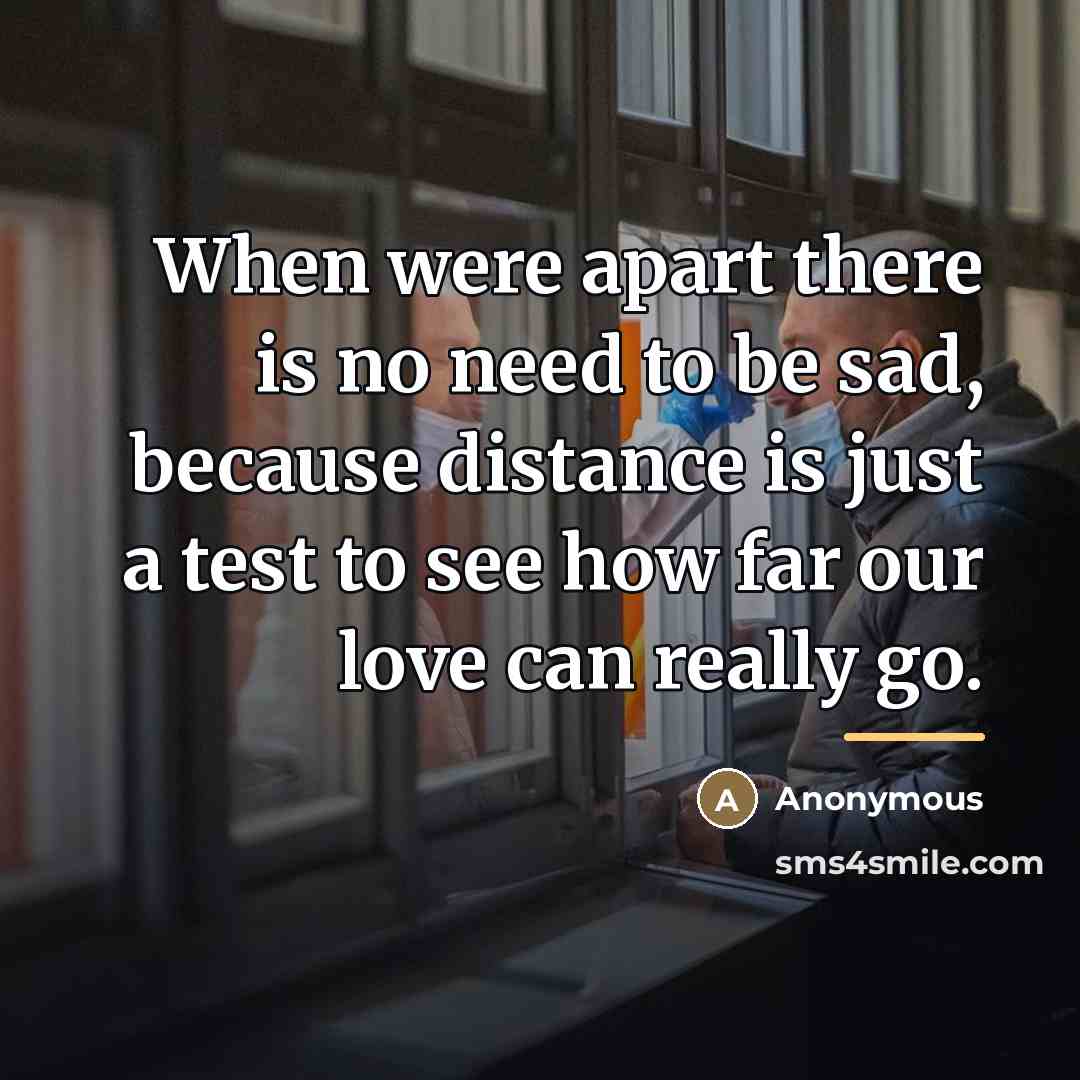 “When were apart there is no need to be sad,…” quote by Anonymous