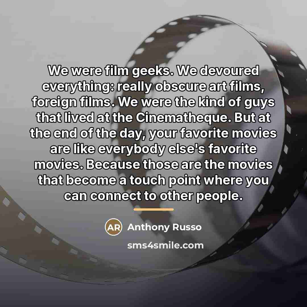 “We were film geeks. We devoured everything: really obscure art…” quote by Anthony Russo