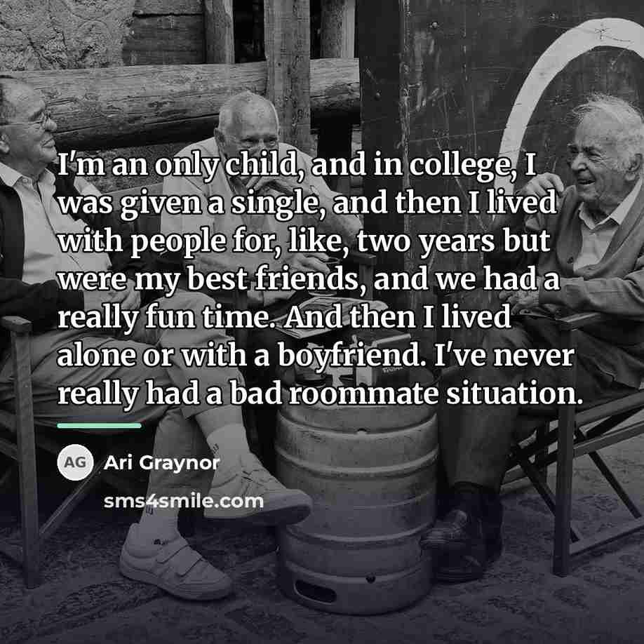 “I'm an only child, and in college, I was given…” quote by Ari Graynor