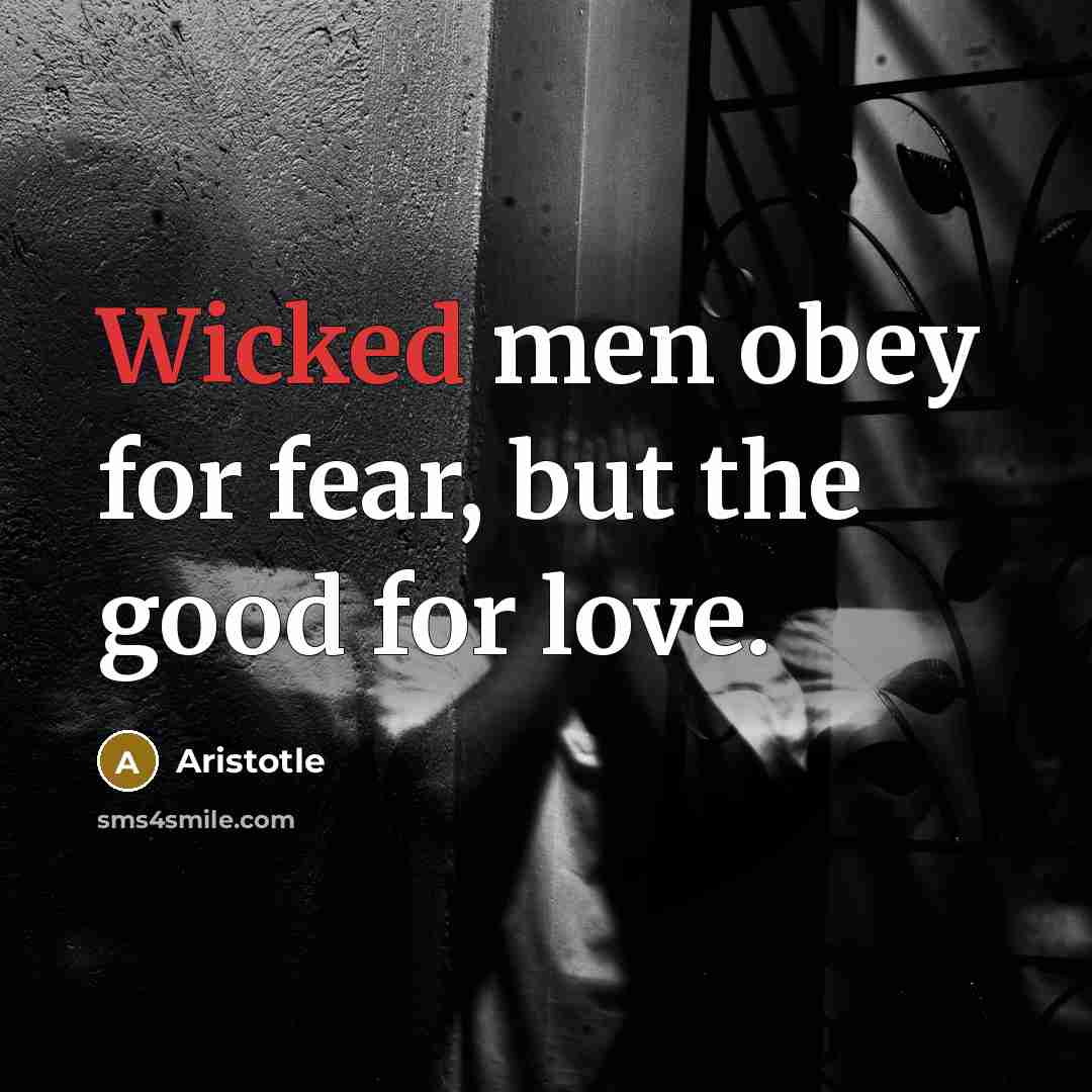 “Wicked men obey for fear, but the good for love.…” quote by Aristotle