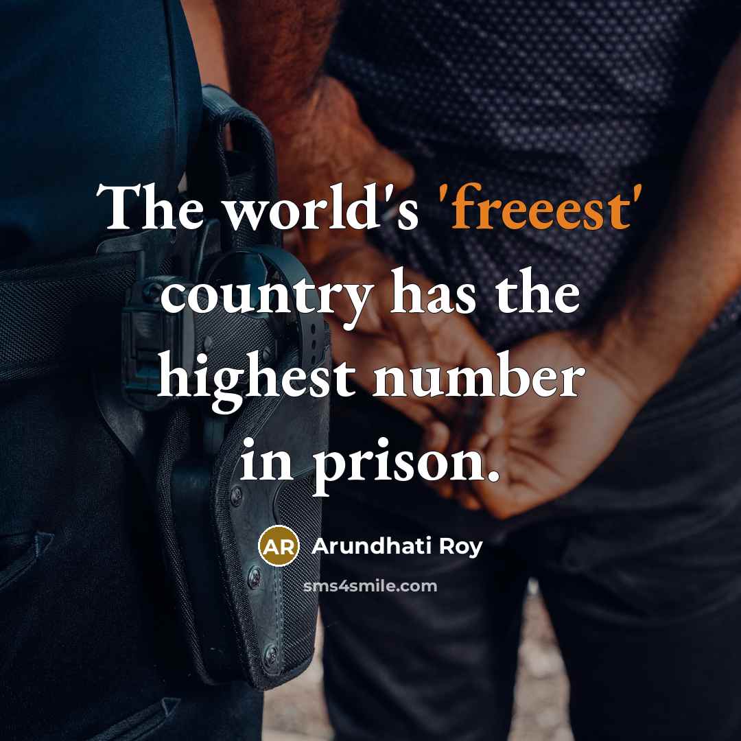 “The world's 'freeest' country has the highest number in prison.…” quote by Arundhati Roy