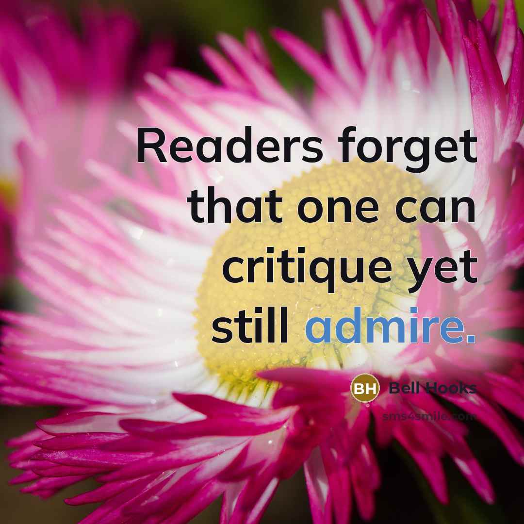 “Readers forget that one can critique yet still admire.…” quote by Bell Hooks