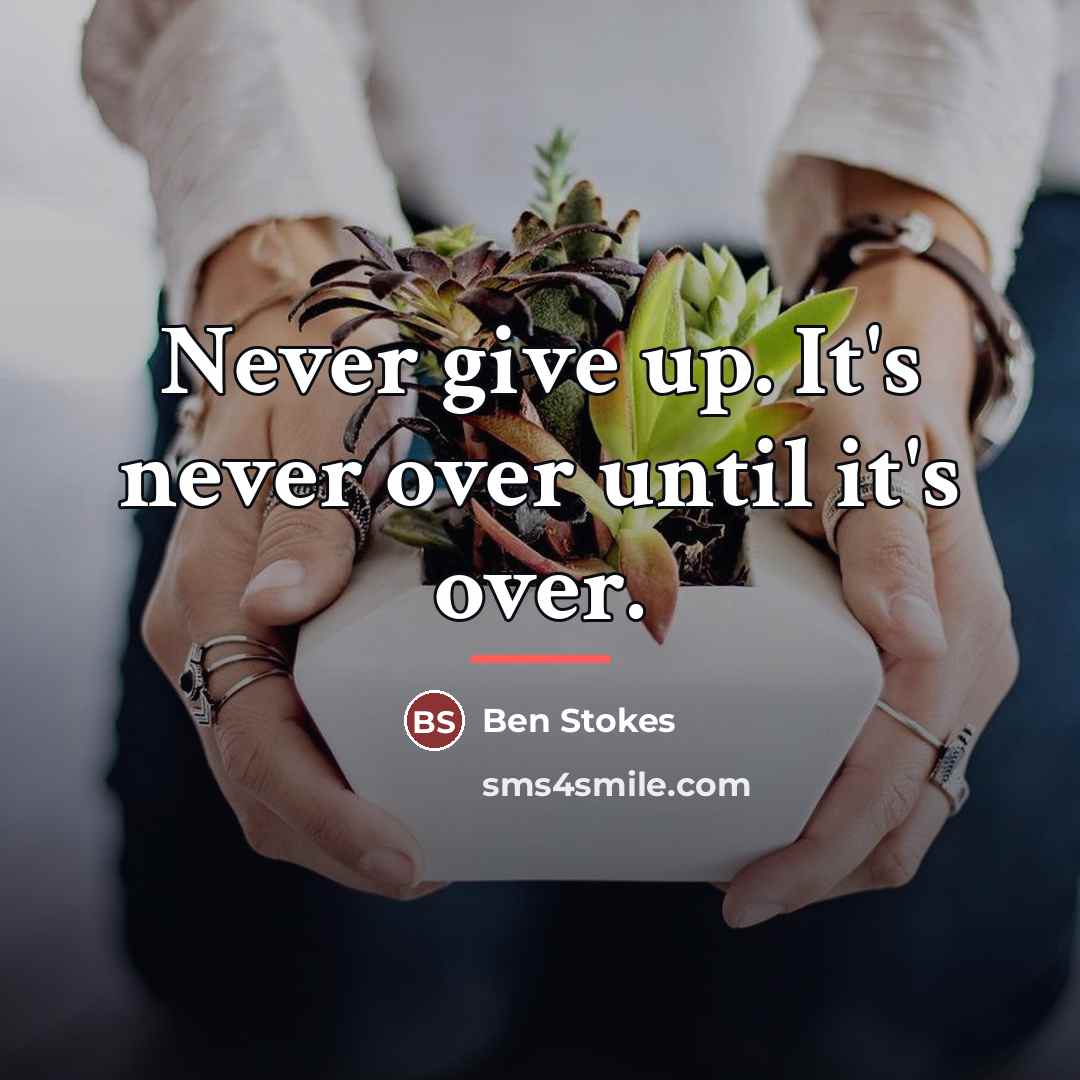 “Never give up. It's never over until it's over.…” quote by Ben Stokes