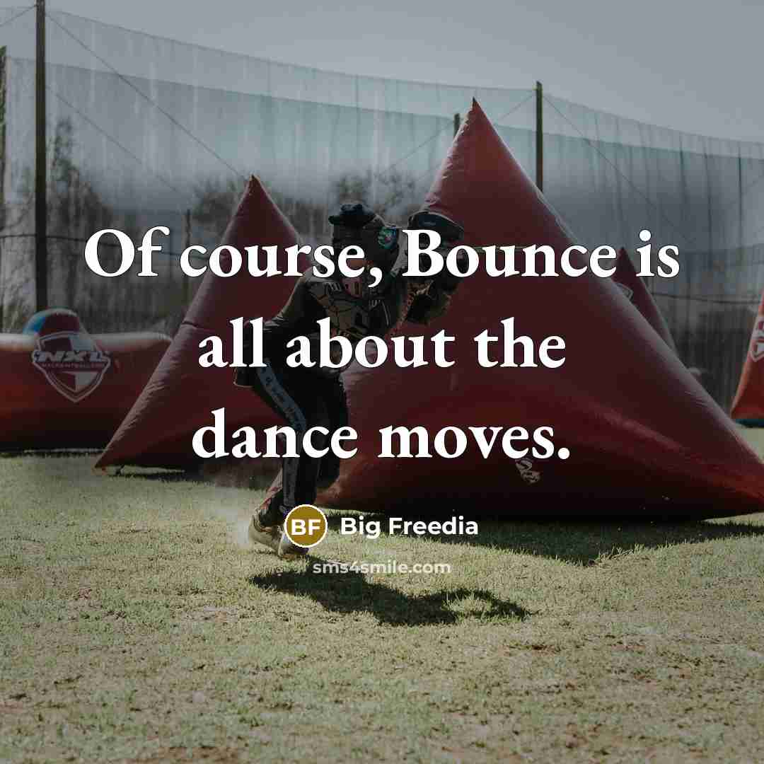“Of course, Bounce is all about the dance moves.…” quote by Big Freedia