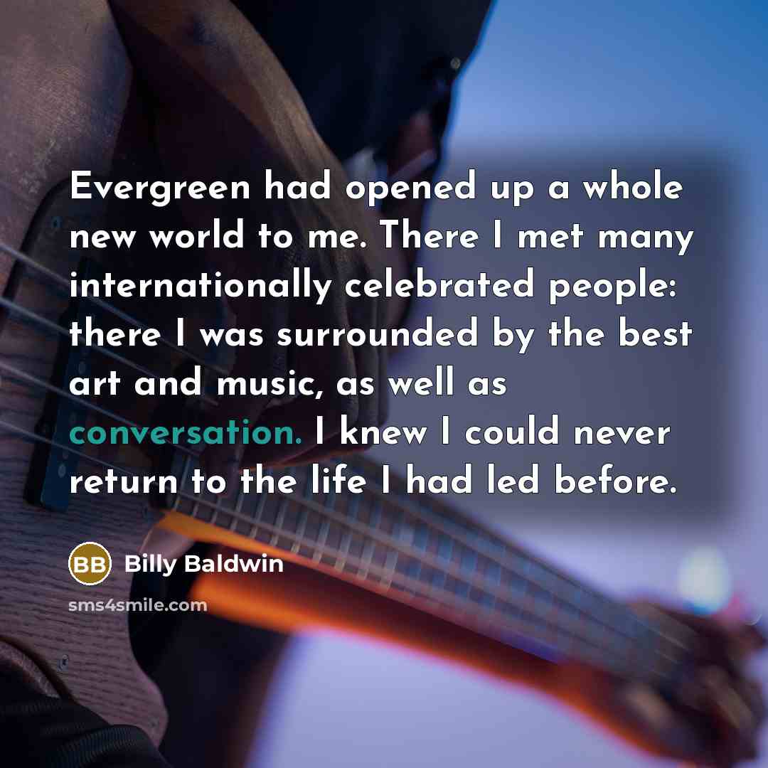 “Evergreen had opened up a whole new world to me.…” quote by Billy Baldwin