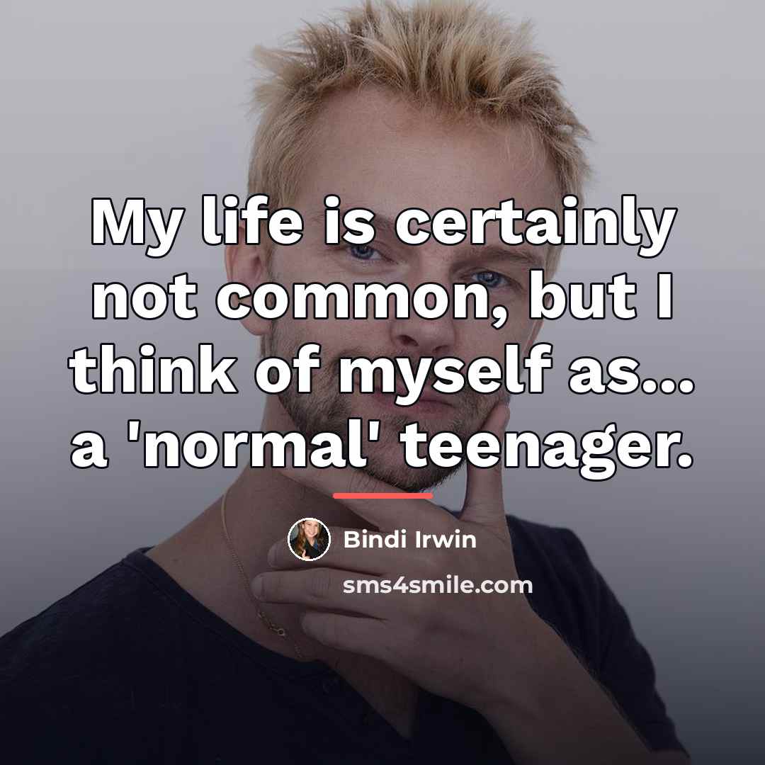 “My life is certainly not common, but I think of…” quote by Bindi Irwin