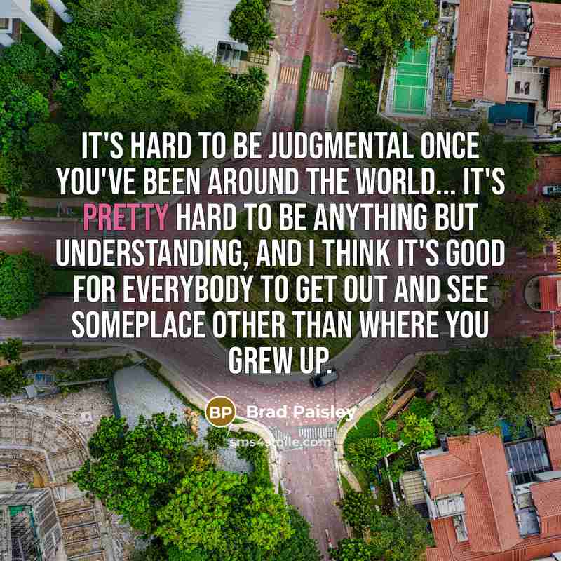“It's hard to be judgmental once you've been around the…” quote by Brad Paisley