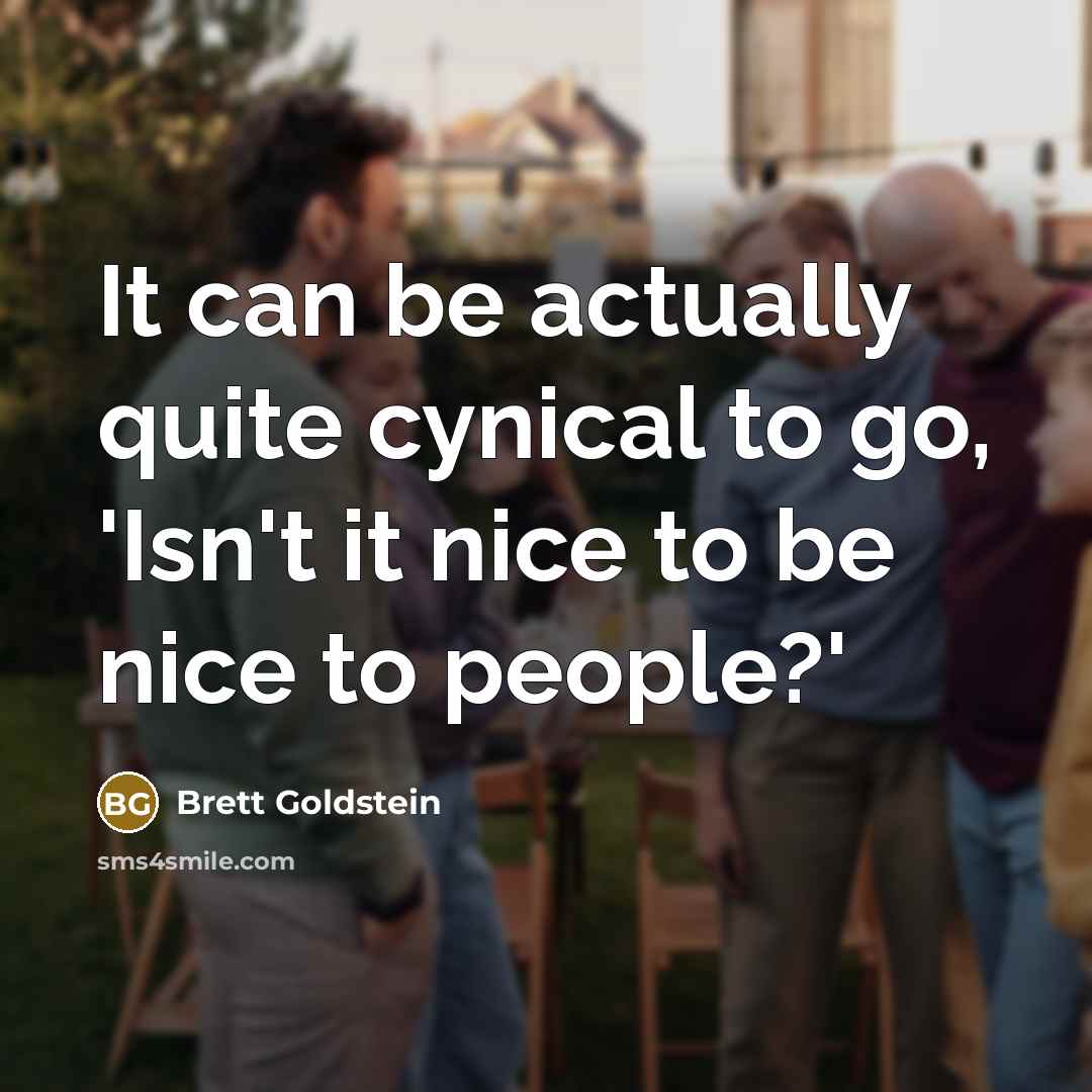 “It can be actually quite cynical to go, 'Isn't it…” quote by Brett Goldstein