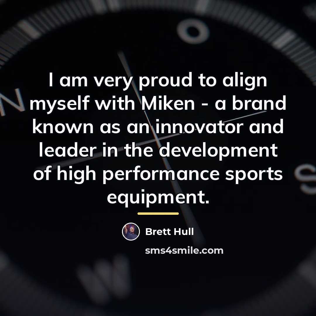 “I am very proud to align myself with Miken -…” quote by Brett Hull