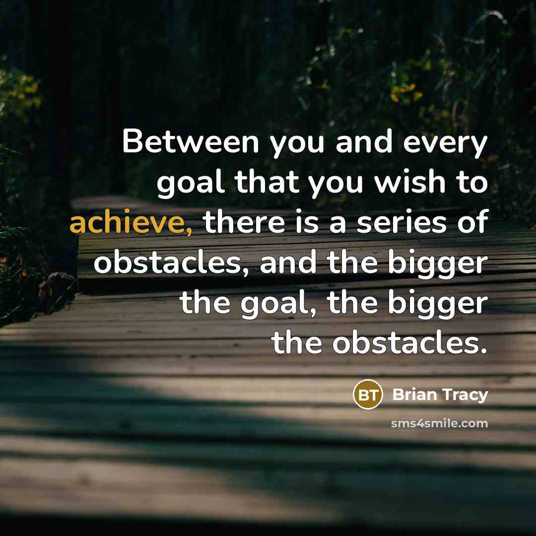 “Between you and every goal that you wish to achieve,…” quote by Brian Tracy