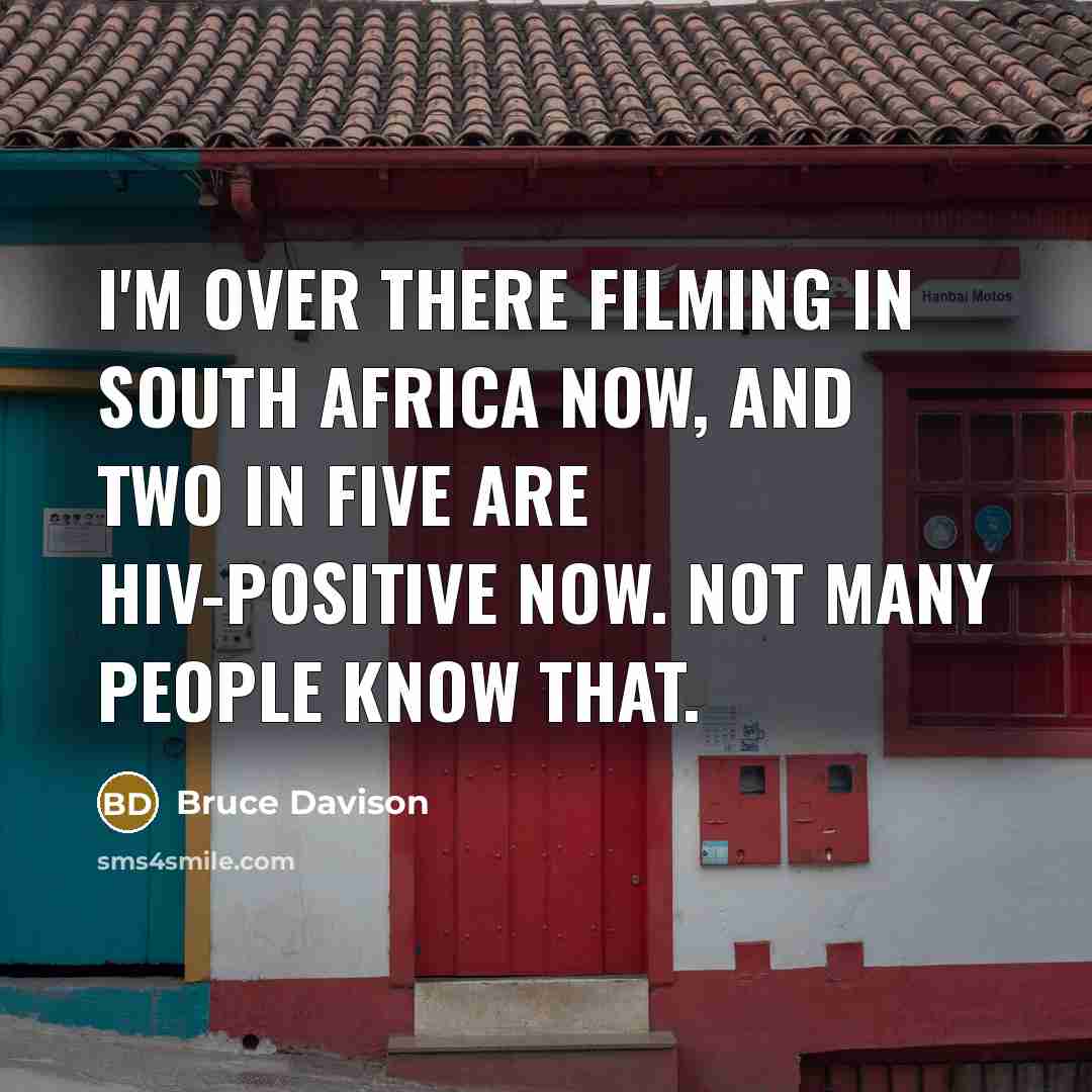 “I'm over there filming in South Africa now, and two…” quote by Bruce Davison