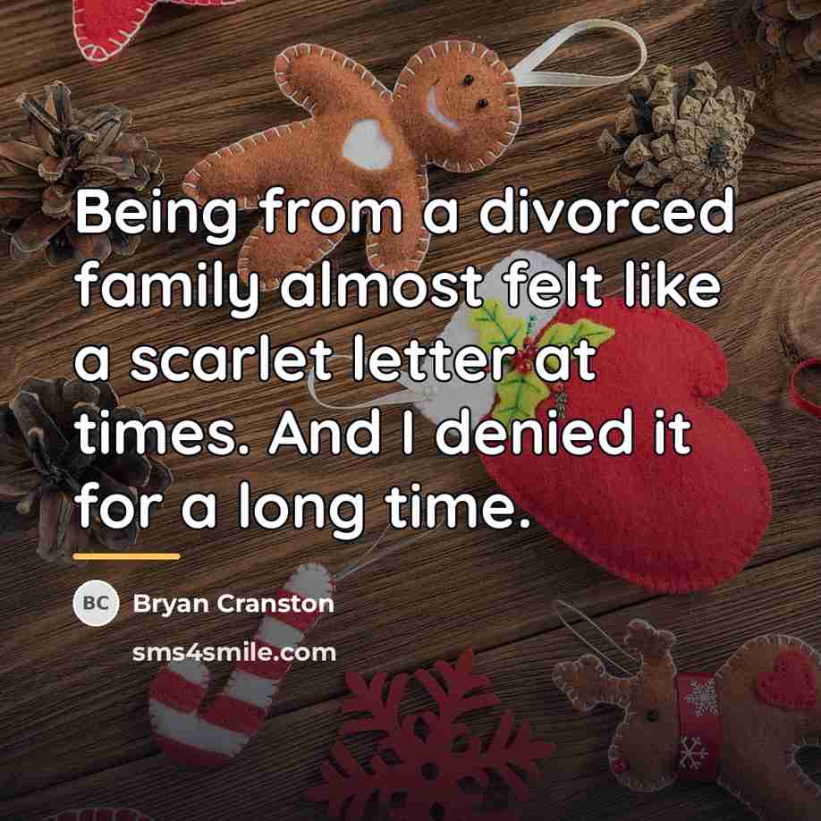“Being from a divorced family almost felt like a scarlet…” quote by Bryan Cranston